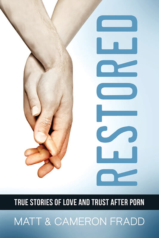 Restored: True Stories of Love and Trust After Porn Restored: True Stories of Love and Trust After Porn
