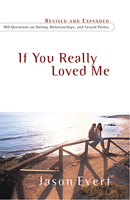 If You Really Loved Me: 100 Questions on Dating, Relationships, and Sexual Purity