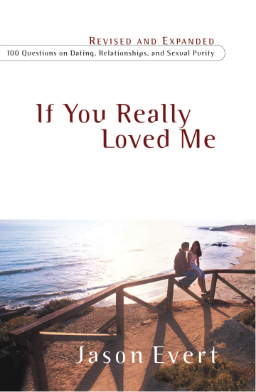 If You Really Loved Me: 100 Questions on Dating, Relationships, and Sexual Purity If You Really Loved Me: 100 Questions on Dating, Relationships, and Sexual Purity