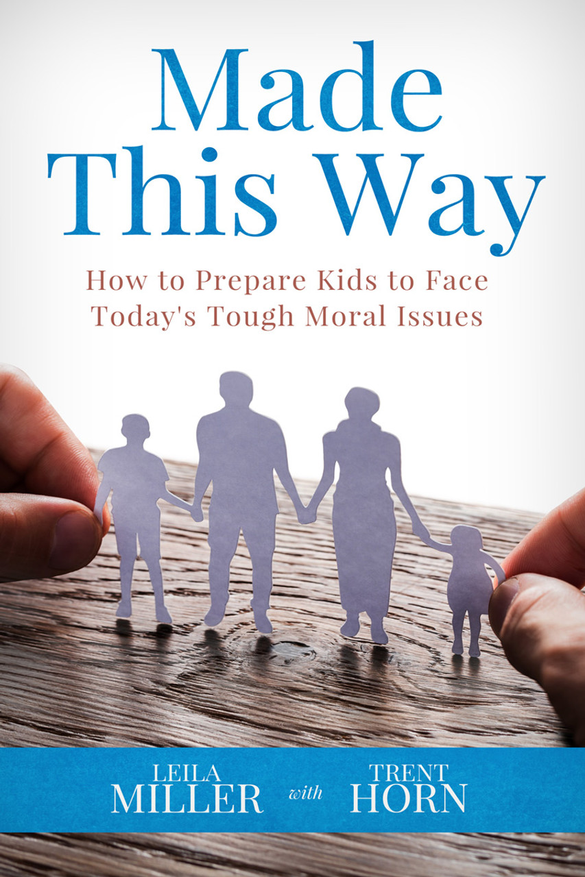 Made This Way: How to Prepare Kids to Face Today’s Tough Moral Issues Made This Way: How to Prepare Kids to Face Today’s Tough Moral Issues
